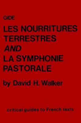 Gide: Les Nourritures Terrestres and La Symphonie Pastorale by David Walker