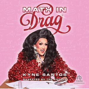 Math in Drag by Kyne Santos