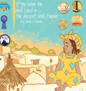 If You Were Me and Lived in...the Ancient Mali Empire: An Introduction to Civilizations Throughout Time by Carole P. Roman