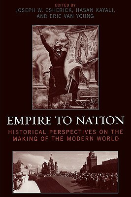 Empire to Nation: Historical Perspectives on the Making of the Modern World by 