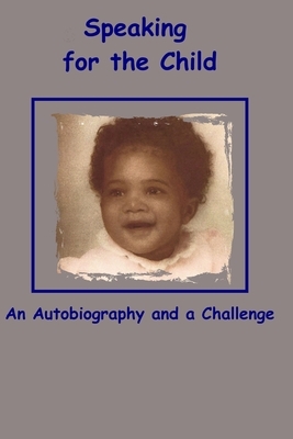 Speaking for the Child: An Autobiography and a Challenge by Rhonda Johnson