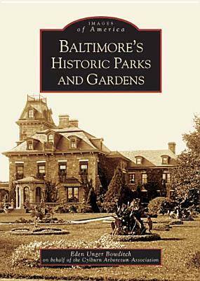 Baltimore's Historic Parks and Gardens by Eden Unger Bowditch on Behalf of the Cyl