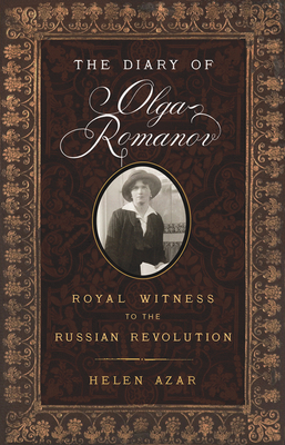 The Diary of Olga Romanov: Royal Witness to the Russian Revolution by Helen Azar