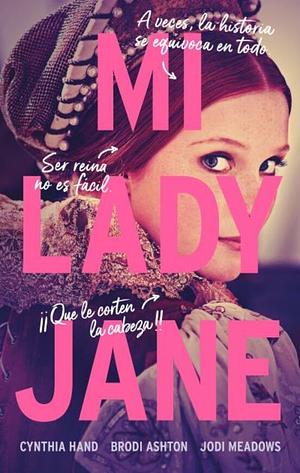 Mi Lady Jane by Brodi Ashton, Cynthia Hand, Jodi Meadows