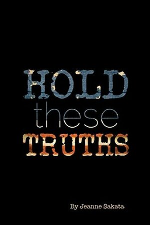 Hold These Truths by Jeanne Sakata