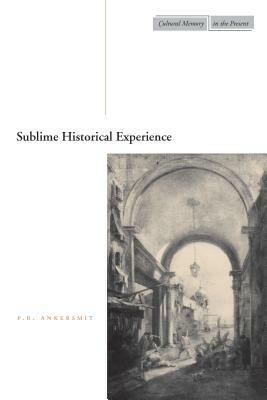 Sublime Historical Experience by F. R. Ankersmit