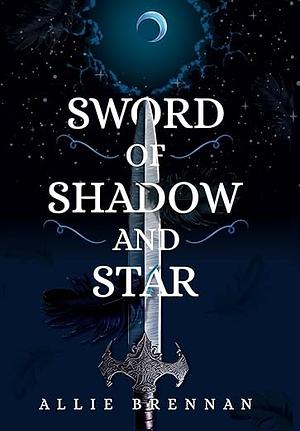 Sword of Shadow and Star by Allie Brennan