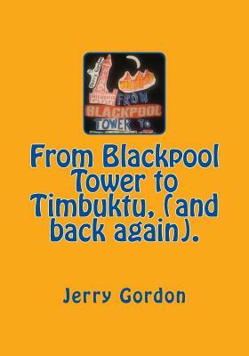 From Blackpool Tower to Timbuktu, (and back again). by Jerry Gordon