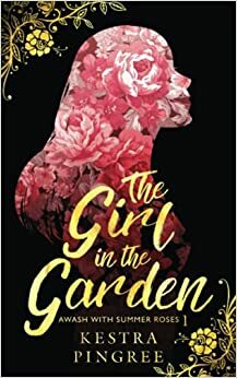 The Girl in the Garden by Kestra Pingree