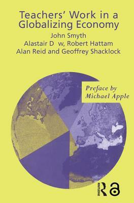 Teachers' Work in a Globalizing Economy by Robert Hattam, Alan Reid, Alistair Dow