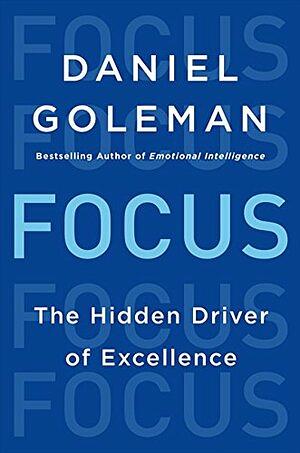 Focus: The Hidden Driver of Excellence by Daniel Goleman