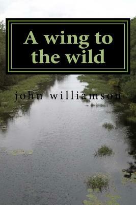 A wing to the wild by John Williamson