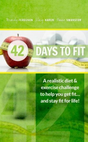 42 Days to Fit by Emma Swanston, Stacy Karen, Brandy Ferguson