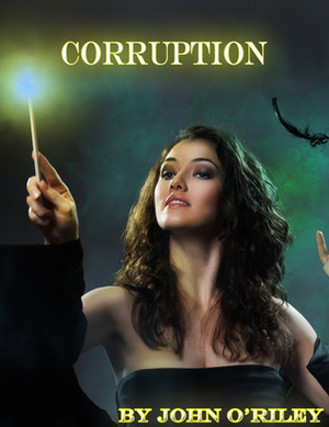 Corruption by John O'Riley