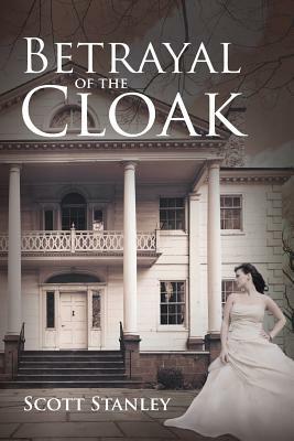 Betrayal of the Cloak by Scott Stanley