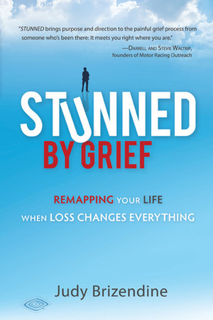 Stunned by Grief: Remapping Your Life When Loss Changes Everything by Judy Brizendine, Susan Malone