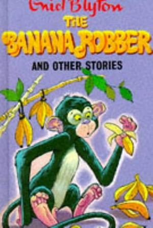 The Banana Robber and Other Stories by Enid Blyton