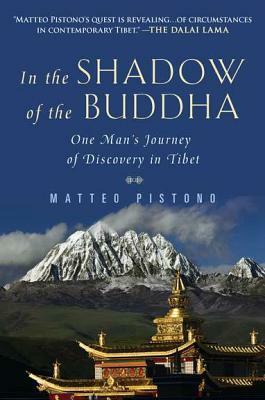 In the Shadow of the Buddha: One Man's Journey of Discovery in Tibet by Matteo Pistono