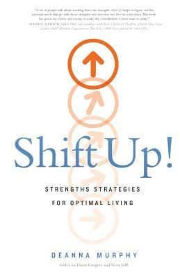 Shift Up!: Strengths Strategies for Optimal Living by Deanna Murphy