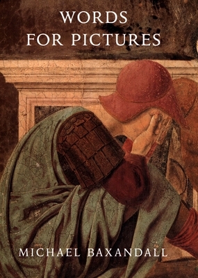 Words for Pictures: Seven Papers on Renaissance Art and Criticism by Michael Baxandall