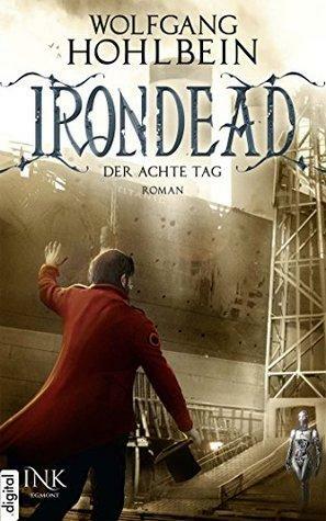 Irondead - Der achte Tag by Wolfgang Hohlbein