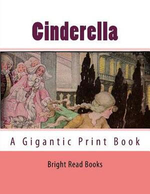 Cinderella: A Gigantic Print Book by Jacob Grimm, Bright Reads Books
