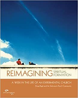 Reimagining Spiritual Formation: A Week in the Life of an Experimental Church by Doug Pagitt