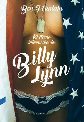 El Eterno Intermedio de Billy Lynn by Ben Fountain