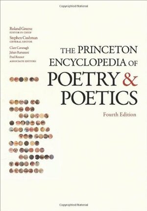 The Princeton Encyclopedia of Poetry and Poetics by Roland Greene, Stephen Cushman, Clare Cavanagh, Jahan Ramazani, Paul Rouzer