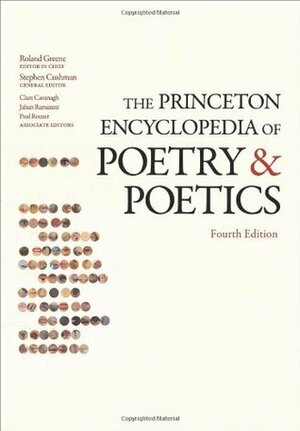 The Princeton Encyclopedia of Poetry and Poetics by Paul Rouzer, Roland Greene, Clare Cavanagh, Stephen Cushman, Jahan Ramazani