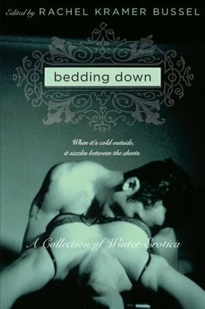 Bedding Down by Gwen Masters, Shanna Germain, Sophie Mouette, Marilyn Jaye Lewis, Rachel Kramer Bussel, Alison Tyler, Kristina Wright, Isabelle Gray