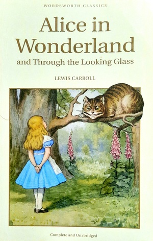 Alice in Wonderland and Through the Looking Glass by Lewis Carroll