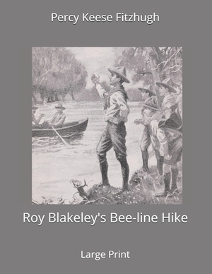 Roy Blakeley's Bee-line Hike: Large Print by Percy Keese Fitzhugh