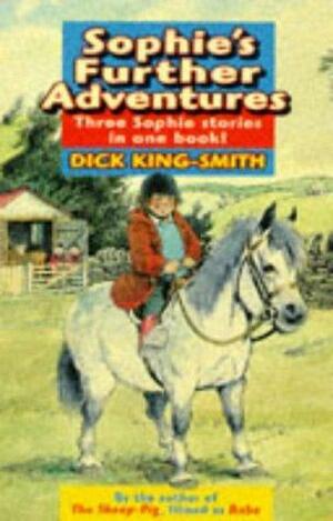 Sophie's Further Adventures by Dick King-Smith