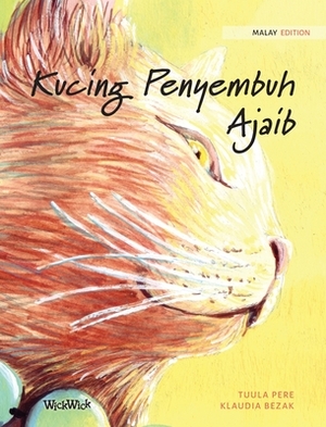 Kucing Penyembuh Ajaib: Malay Edition of The Healer Cat by Tuula Pere