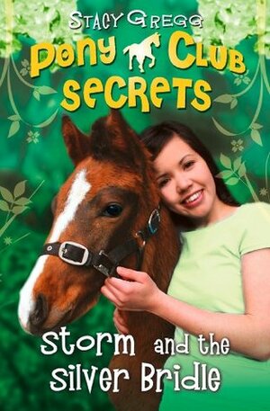 Storm and the Silver Bridle (Pony Club Secrets, Book 6) by Stacy Gregg