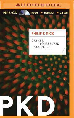 Gather Yourselves Together by Philip K. Dick