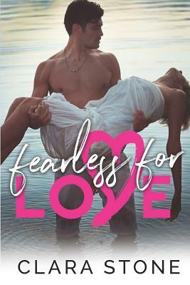 Fearless For Love: A Standalone Interconnected Alpha Bad Boy Romantic Suspense by Clara Stone