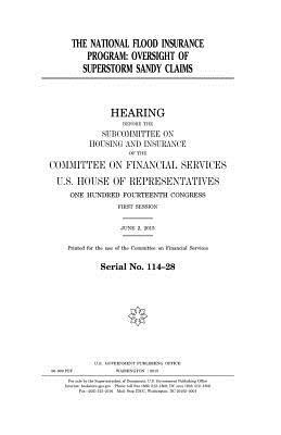 The National Flood Insurance Program: oversight of Superstorm Sandy claims by United States Congress, United States House of Representatives, Committee on Financial Services