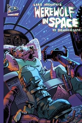 Lars Breaxface: Werewolf in Space by Brandon Getz