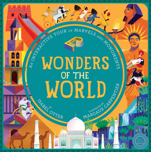 Wonders of the World: An Interactive Tour of Marvels and Monuments by Isabel Otter