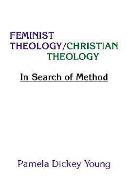 Feminist Theology/Christian Theology: In Search of Method by Pamela Dickey Young