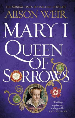 Mary I: Queen of Sorrows by Alison Weir