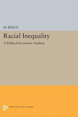 Racial Inequality: A Political-Economic Analysis by Michael Reich