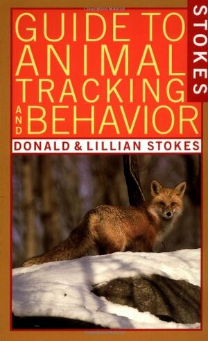 Stokes Guide to Animal Tracking and Behavior by Lillian Stokes, Donald Stokes