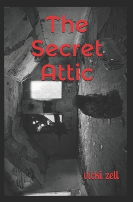 The Secret Attic by Vicki Zell