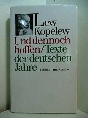 Und Dennoch Hoffen: Texte Der Deutschen Jahre by Lev Kopelev