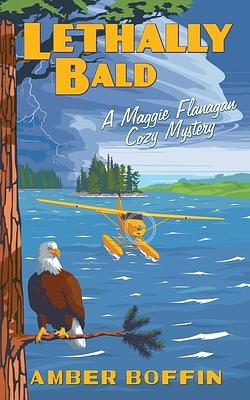 Lethally Bald : A Maggie Flanagan Cozy Mystery by Amber Boffin