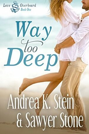 Way Too Deep by Sawyer Stone, Andrea K. Stein