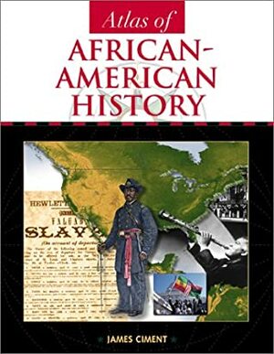 Atlas Of African American History by James D. Ciment